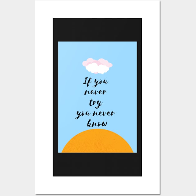 If you never try you never know Motivational Quote Wall Art by monicasareen